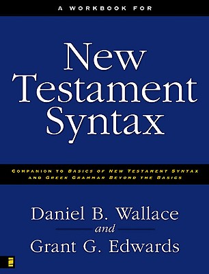 Image for A Workbook for New Testament Syntax: Companion to Basics of New Testament Syntax and Greek Grammar Beyond the Basics