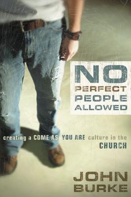 Image for No Perfect People Allowed: Creating a Come-as-You-Are Culture in the Church