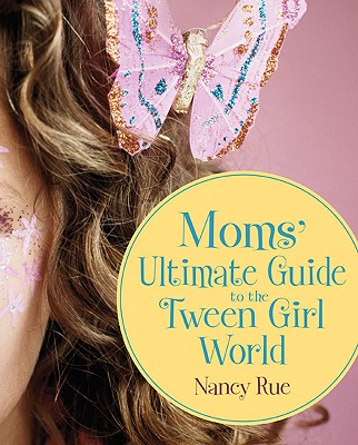 Moms' Ultimate Guide to the Tween Girl World (Momz Guides to the Tween-Girl World)