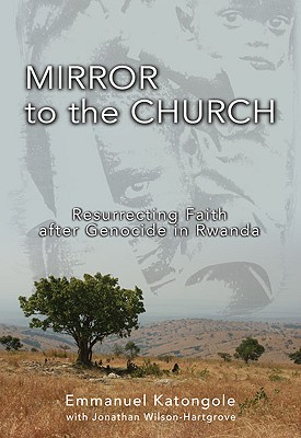 Image for Mirror to the Church: Resurrecting Faith after Genocide in Rwanda