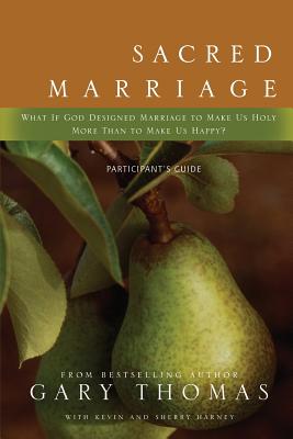 Sacred Marriage Participant's Guide: What If God Designed Marriage to Make Us Holy More Than to Make Us Happy