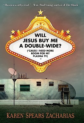Will Jesus Buy Me a Double-Wide: ('Cause I Need More Room for My Plasma TV)