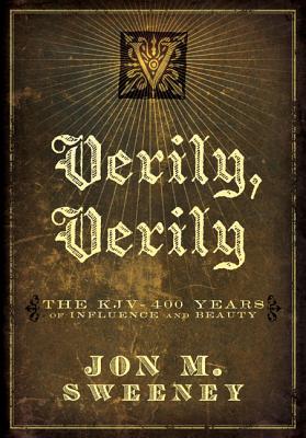 Verily, Verily: The KJV - 400 Years of Influence and Beauty