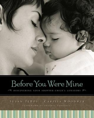 Before You Were Mine: Discovering Your Adopted Childs Lifestory