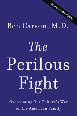 Perilous Fight: Overcoming Our Culture's War on the American Family