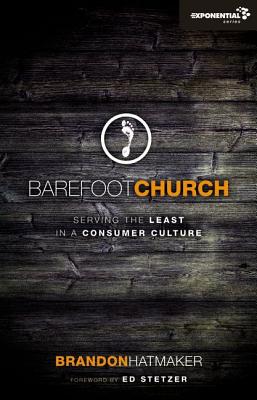 Barefoot Church: Serving the Least in a Consumer Culture (Exponential Series) [Paperback] Hatmaker, Brandon