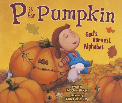 Image for P Is for Pumpkin: God's Harvest Alphabet P Is for Pumpkin: God's Harvest Alphabet