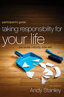 Taking Responsibility for Your Life Participant's Guide: Because Nobody Else Will