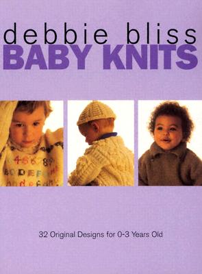 Baby Knits: 32 Original Designs for 0-3 Year Olds