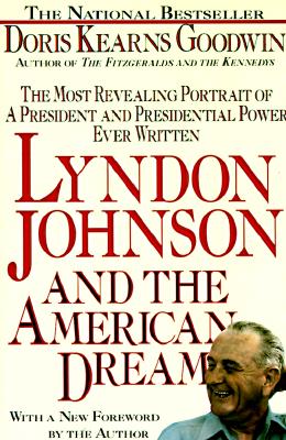 Lyndon Johnson and the American Dream: The Most Revealing Portrait of a President and Presidential Power Ever Written