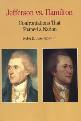 Jefferson vs. Hamilton: Confrontations that Shaped a Nation (Bedford Series in History and Culture)