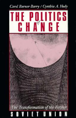 Politics of Change, the: The Transformation of the Former Soviet Union