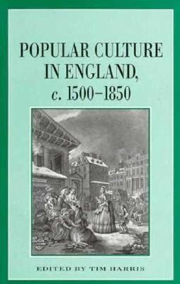 Popular Culture in England, c. 1500-1850 (Themes in Focus)