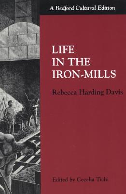 Life in the Iron Mills (Bedford Cultural Editions)