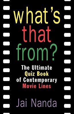 What's That From: The Ultimate Quiz Book of Contemporary Movie Lines
