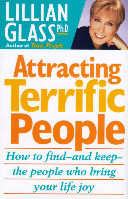 Attracting Terrific People: How to Find-And Keep-The People Who Bring Your Life Joy