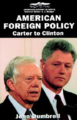 American Foreign Policy: Carter to Clinton (American History in Depth)