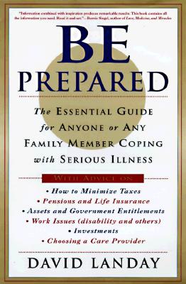 Be Prepared: The Complete Financial, Legal, and Practical Guide to Living with Cancer, HIV, and other Life-Challenging Conditions