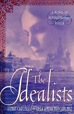 The Idealists : a Novel of Revolutionary Russia