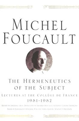 The Hermeneutics Of The Subject: Lectures At The College De France 1981-1982