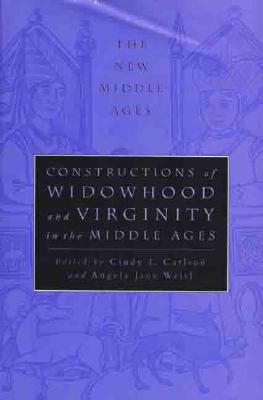 Image for Constructions of Widowhood and Virginity in the Middle Ages (The New Middle Ages)