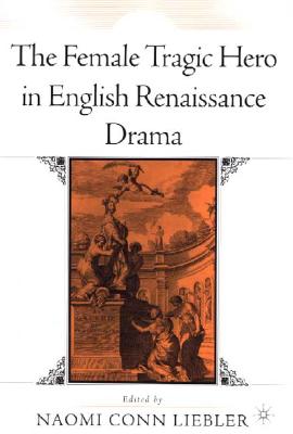 The Female Tragic Hero in English Renaissance Drama