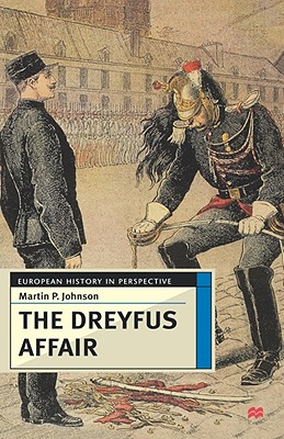 The Dreyfus Affair: Honour and Politics in the Belle poque (European History in Perspective)