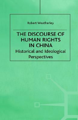 The Discourse of Human Rights in China: Historical and Ideological Perspectives