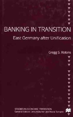Banking in Transition: East Germany after Unification (Studies in Economic Transition)