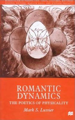Romantic Dynamics: The Poetics of Physicality (Romanticism in Perspective:Texts, Cultures, Histories)