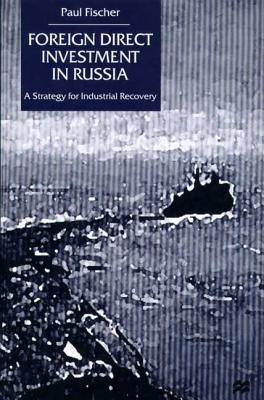 Foreign Direct Investment in Russia: A Strategy for Industrial Recovery