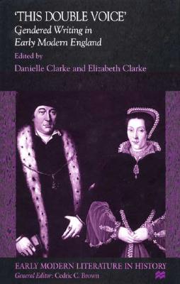 'This Double Voice': Gendered Writing in Early Modern England (Early Modern Literature in History)