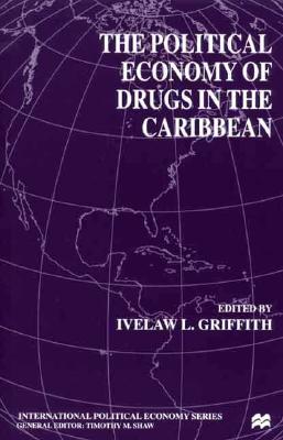 The Political Economy of Drugs in the Caribbean (International Political Economy Series)