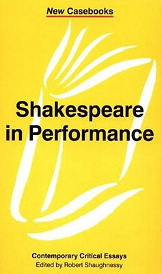 Shakespeare in Performance (New Casebooks)