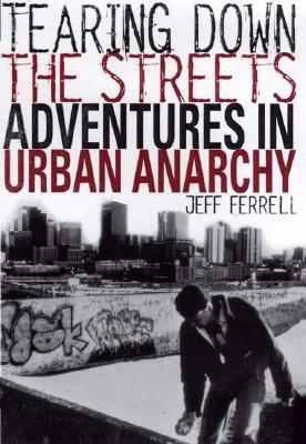 Image for Tearing Down the Streets: Adventures in Urban Anarchy Tearing Down the Streets: Adventures in Urban Anarchy