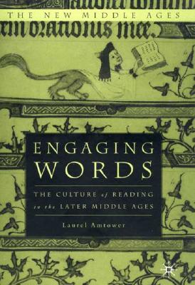 Engaging Words: The Culture of Reading in the Later Middle Ages (The New Middle Ages)