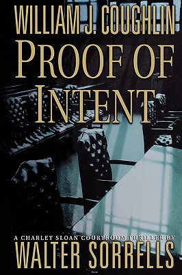 Proof of Intent: A Charley Sloan Courtroom Thriller