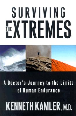 SURVIVING THE EXTREMES A Doctor's Journey to the Limits of Human Endurance
