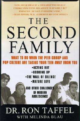 The Second Family: Dealing with Peer Power, Pop Culture, the Wall of Silence -- and Other Challenges of Raising Today's Teens