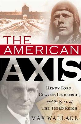 Image for The American Axis:   Henry Ford, Charles Lindbergh, and the Rise of the Third Reich