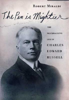 Pen Is Mightier, The: The Muckraking Life of Charles Edward Russell