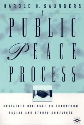 A Public Peace Process: Sustained Dialogue to Transform Racial and Ethnic Conflicts