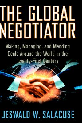 Image for The Global Negotiator: Making, Managing and Mending Deals Around the World in the Twenty-First Century