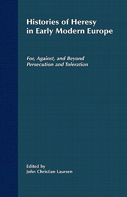 Histories of Heresy in the 17th and 18th Centuries: For, Against, and Beyond Persecution and Toleration