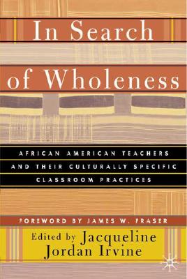 In Search of Wholeness: African American Teachers and Their Culturally Specific Classroom Practices