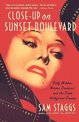CLOSE-UP ON SUNSET BOULEVARD BILLY WILDER, NORMA DESMOND, AND THE DARK HOLLYWOOD DREAM