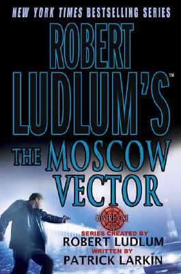 ROBERT LUDLUM'S THE MOSCOW VECTOR - A COVERT-ONE NOVEL
