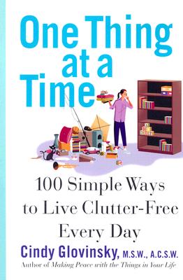 One Thing at a Time: 100 Simple Ways to Live Clutter-Free Every Day