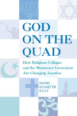 Image for God on the Quad: How Religious Colleges and the Missionary Generation Are Changing America