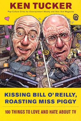 Kissing Bill O'Reilly, Roasting Miss Piggy: 100 Things to Love and Hate About TV